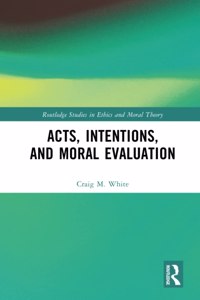 Acts, Intentions, and Moral Evaluation