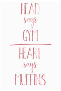 Head Says Gym Heart Says Muffins