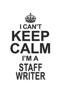 I Can't Keep Calm I'm A Staff Writer