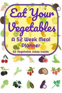 Eat Your Vegetables A 52 Week Planner 52 Vegetable Jokes Inside