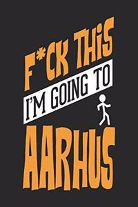 F*CK THIS I'M GOING TO Aarhus