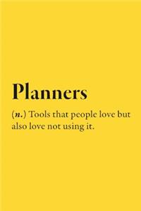 Planners (n.) Tools that people love but also love not using it.