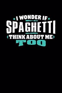 I Wonder If Spaghetti Think About Me Too