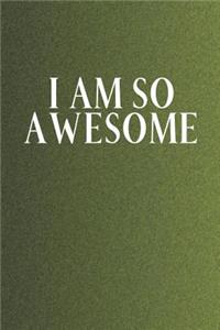 I Am So Awesome
