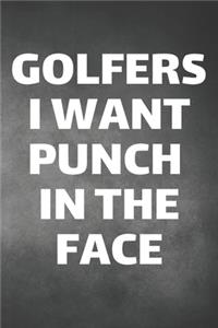 Golfers I Want Punch In The Face