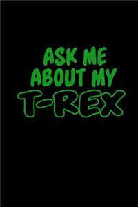 Ask me about my T-rex