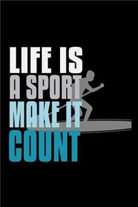 Life is a sport, make it count