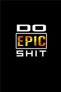Do epic shit