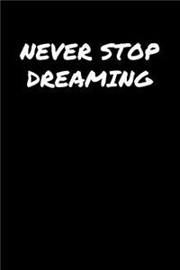 Never Stop Dreaming