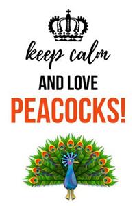 Keep Calm And Love Peacocks!