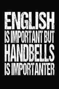 English Is Important But Handbells Is Importanter