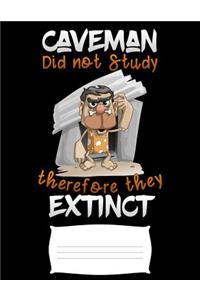 Caveman did not study therefore they Extinct