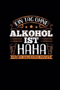 Ein Tag Ohne Alkohol Ist Haha Woher Soll Ich Das Wissen