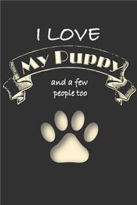 I love my Puppy and a few People too: Lined Notebook Journal