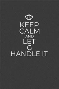 Keep Calm And Let G Handle It