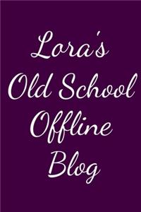 Lora's Old School Offline Blog