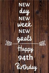 New day new week new goals Happy 94th Birthday