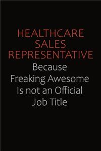 Healthcare Sales Representative Because Freaking Awesome Is Not An Official Job Title