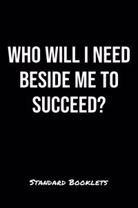 Who Will I Need Beside Me To Succeed?