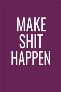 Make Shit Happen