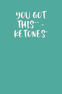 You Got This - Ketones