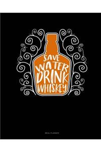 Save Water Drink Whiskey