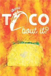 Wanna Taco Bout It?
