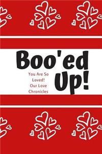Booed Up You Are So Loved! Our Love Chronicles