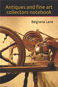 Antiques and fine art collectors notebook