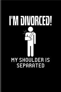 I'm Divorced! My Shoulder Is Separated