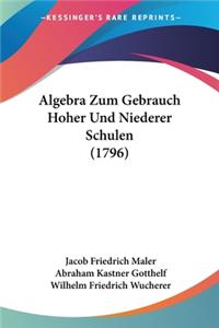 Algebra Zum Gebrauch Hoher Und Niederer Schulen (1796)