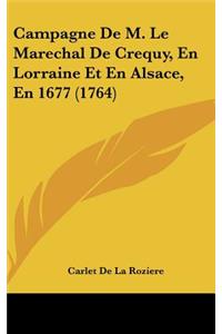 Campagne De M. Le Marechal De Crequy, En Lorraine Et En Alsace, En 1677 (1764)