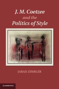 J. M. Coetzee and the Politics of Style