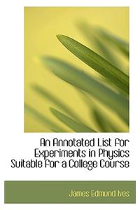 An Annotated List for Experiments in Physics Suitable for a College Course