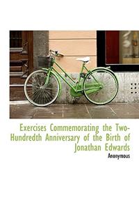 Exercises Commemorating the Two-Hundredth Anniversary of the Birth of Jonathan Edwards