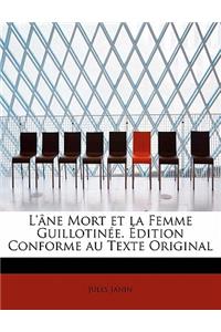 L'Ane Mort Et La Femme Guillotinee. Edition Conforme Au Texte Original