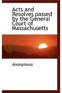 Acts and Resolves Passed by the General Court of Massachusetts