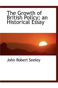 The Growth of British Policy; An Historical Essay