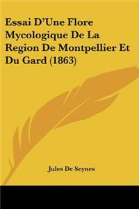Essai D'Une Flore Mycologique De La Region De Montpellier Et Du Gard (1863)