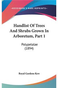 Handlist Of Trees And Shrubs Grown In Arboretum, Part 1