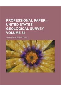 Professional Paper - United States Geological Survey Volume 84