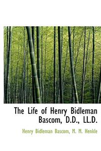 The Life of Henry Bidleman BASCOM, D.D., LL.D.