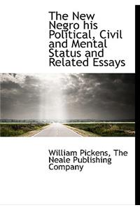 The New Negro His Political, Civil and Mental Status and Related Essays