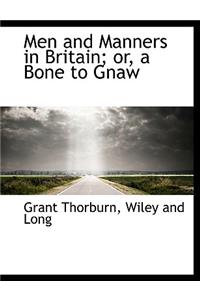 Men and Manners in Britain; Or, a Bone to Gnaw