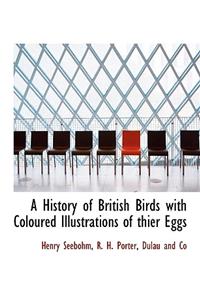 A History of British Birds with Coloured Illustrations of Thier Eggs