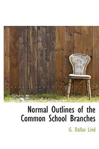 Normal Outlines of the Common School Branches