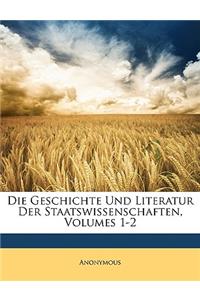 Die Geschichte Und Literatur Der Staatswissenschaften, Erster Band