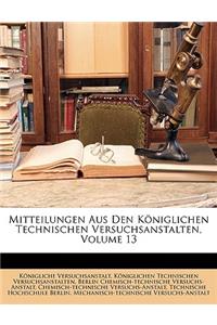 Mitteilungen Aus Den Koniglichen Technischen Versuchsanstalten, Volume 13