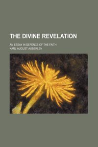 The Divine Revelation; An Essay in Defence of the Faith