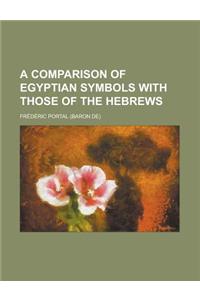 A Comparison of Egyptian Symbols with Those of the Hebrews